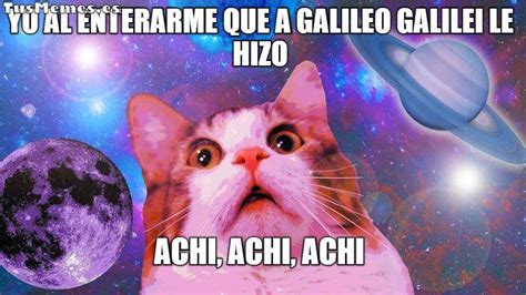 Meme Gato Mirando La Galaxia Yo Al Enterarme Que A Galileo Galilei Le