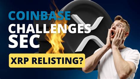 Coinbase Defies Sec Xrp Relisting Imminent Youtube