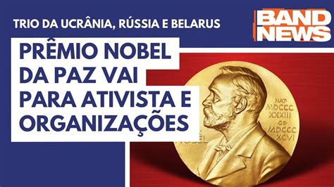 Pr Mio Nobel Da Paz Vai Para Ativista E Organiza Es Youtube