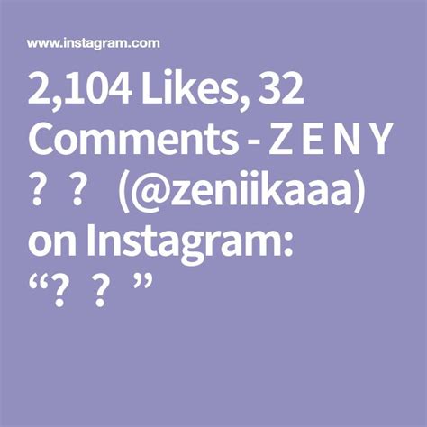 2104 Likes 32 Comments Z E N Y ️ Zeniikaaa On Instagram 🌼”