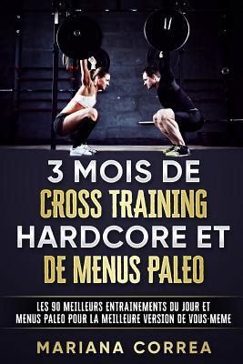 3 MOIS DE CROSS TRAINING HARDCORE Et DE MENUS PALEO LES 90 MEILLEURS