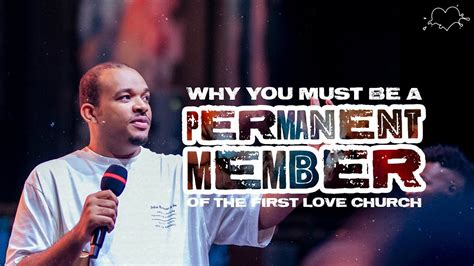 Why You Must Be A Permanent Member Of The First Love Church The