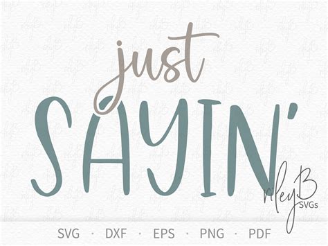 Just Sayin' SVG Just Sayin' Printable PNG PDF Cute Tshirt Svg Funny Tshirt Phrase Svg Girls ...