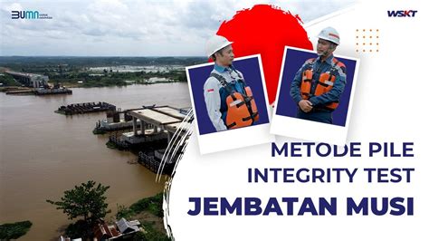 Waskita Karya Metode Pile Integrity Test Pondasi Di Proyek Jembatan