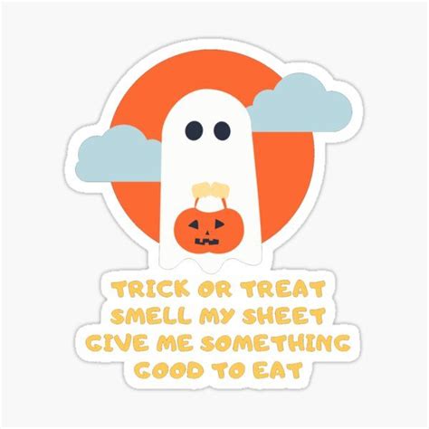 Trick Or Treat Smell My Sheet Give Me Something Good To Eat