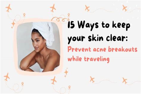 15 Ways To Keep Your Skin Clear Prevent Acne Breakouts While Traveling Skincare For Acne