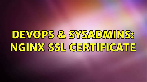 Devops Sysadmins Nginx Ssl Certificate Solutions Youtube