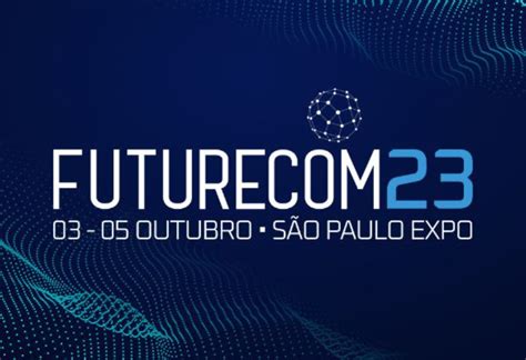 Connecting The Interactions é O Tema Central Do Futurecom 2023 Acate