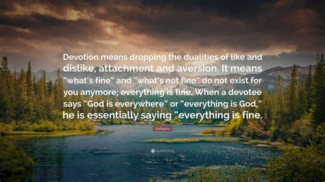 Sadhguru Quote Devotion Means Dropping The Dualities Of Like And