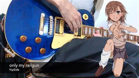 fripSide only my railgun Guitar Cover とある科学の超電磁砲 OP YouTube