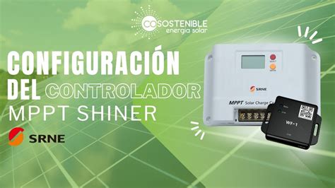 Configuraci N Del Controlador Mppt L Nea Shiner De La Marca Srne Youtube