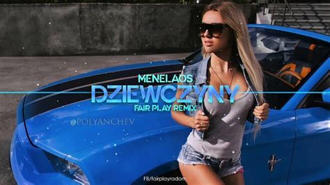 Teledysk Menelaos Dziewczyny Fair Play Remix Tekst Piosenki