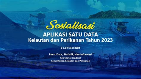 SOSIALISASI APLIKASI SATU DATA KELAUTAN DAN PERIKANAN TAHUN 2023