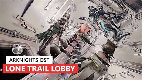 アークナイツ Bgm Lone Trail Lobby Theme Arknights明日方舟 孤星 Ost Youtube