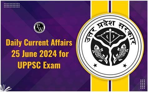 Daily Current Affairs 25 June 2024 UPPSC Exam Current Affairs