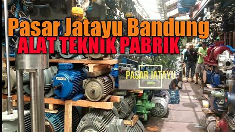 Pasar Jatayu Bandung ‼️jual Alat Teknik Pabrik Dan Industri Youtube