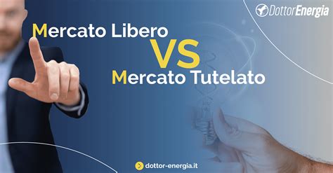 Il Mercato Libero Vs Il Mercato Tutelato Dottor Energia