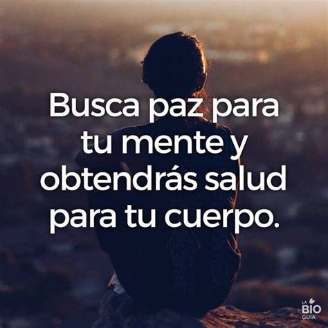 Busca paz para tu mente y obtendrás salud para tu cuerpo Frases