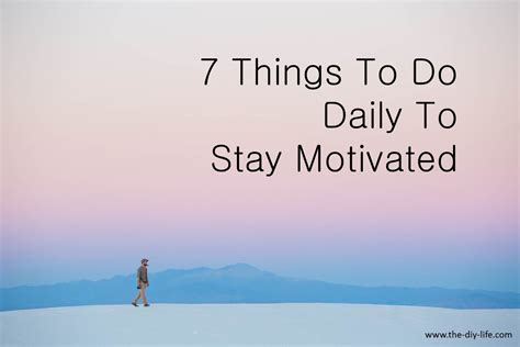 7 Things To Do Daily To Stay Motivated The Diy Life