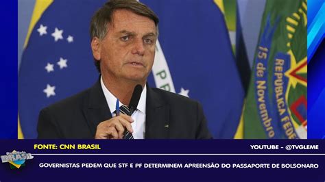 Governistas Pedem Que Stf E Pf Determinem Apreensão Do Passaporte De Bolsonaro Youtube