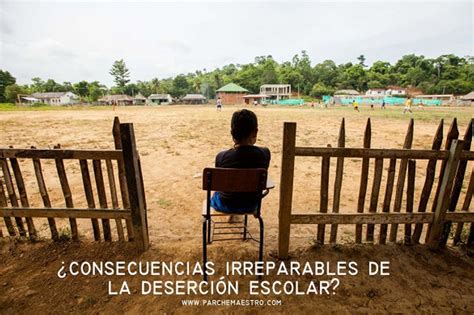 Consecuencias irreparables de la deserción escolar