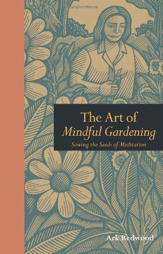 The Art Of Mindful Gardening Sowing The Seeds Of Meditation