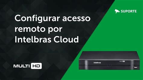 Configurar Acesso Remoto No Dvr Intelbras Pelo Intelbras Cloud Youtube