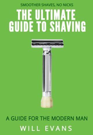 The Ultimate Guide To Shaving A Shaving Guide For The Modern Man By