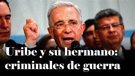 Uribe Es Un Criminal De Guerra Como Su Hermano Eduardo Montealegre