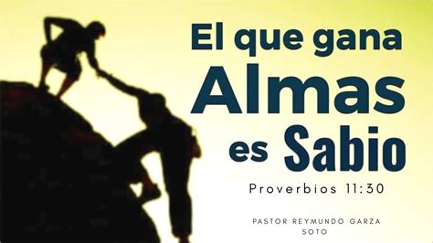 El Que Gana Almas Es Sabio Proverbios Pastor Reymundo Garza