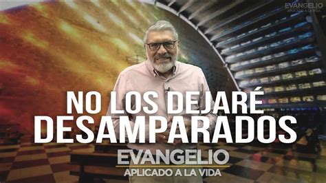 No Los Dejare Desamparados Evangelio Aplicado San Juan