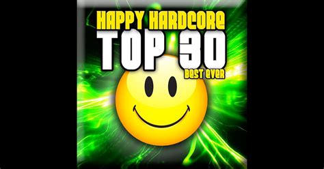 Happy Hardcore Top 30 Best Ever Van Various Artists Op Apple Music