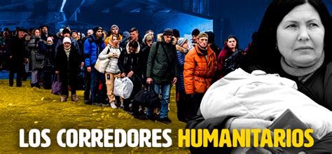 Qué Son Los Corredores Humanitarios Y Cómo Han Funcionado En Otros