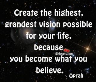 Create The Highest Grandest Vision Possible For Your Life Because You