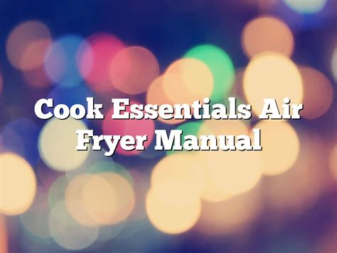 Cook Essentials Air Fryer Manual November 2024
