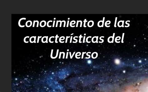 Conocimiento De Las Caracter Sticas Del Universo By Laura Arzola