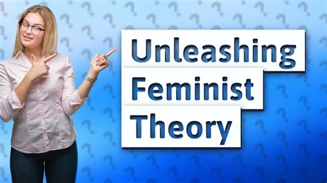 How Does Feminist Theory Shape Our Understanding Of Feminism And