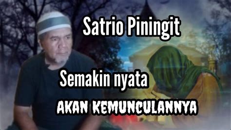 SATRIO PININGIT Semakin Hari Semakin Nyata Akan Kemunculannya YouTube