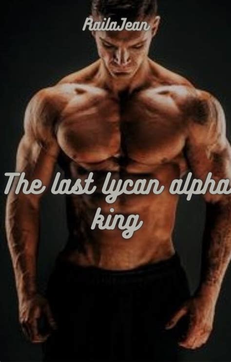 Read The Paranormal Novel The Last Lycan Alpha King All Chapters For