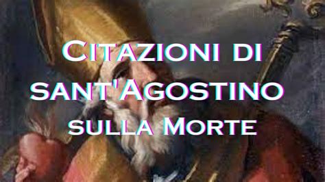 CITAZIONI DI SANT AGOSTINO SULLA MORTE YouTube