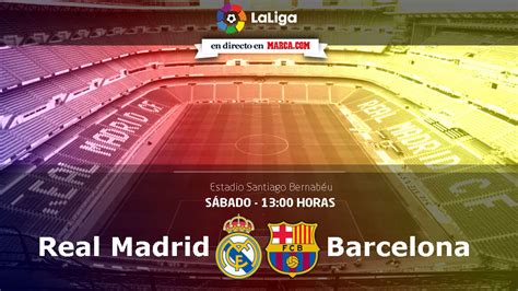 Real Madrid Vs Barcelona Horario Y Dónde Ver En Televisión En Directo