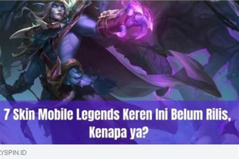 Waduh Kenapa Hingga Kini 7 Skin Mobile Legends Ini Belum Rilis