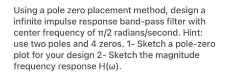 Solved Using A Pole Zero Placement Method Design Infinite Chegg