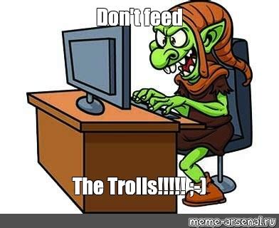 Meme Don T Feed The Trolls All Templates Meme Arsenal