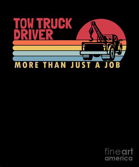 Tow Truck Driver More Than A Job Driver Operator Tow Trucker Digital