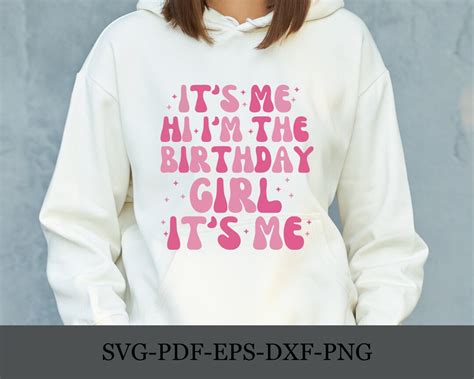 Its Me Hi I Am The Birthday Girl Svg Png Pdf Gift For Birthday