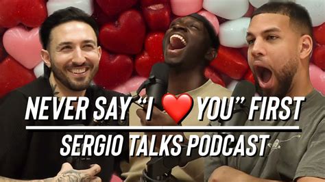 Never Say I Love You First Being Toxic Moving On Sergio Talks