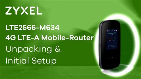 Zyxel Lte M G Lte A Mobile Router Unpacking And Initial Setup