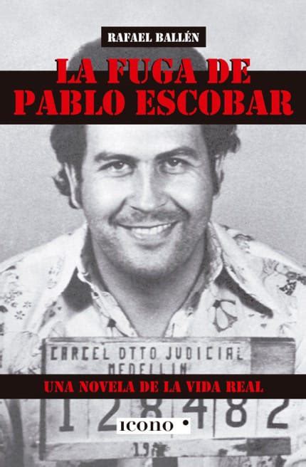 “la Fuga De Pablo Escobar” Una Novela Basada En Hechos Reales Sobre