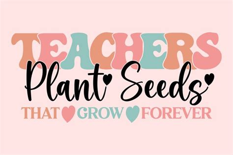 Teachers Plant Seeds That Grow Forever Png Design